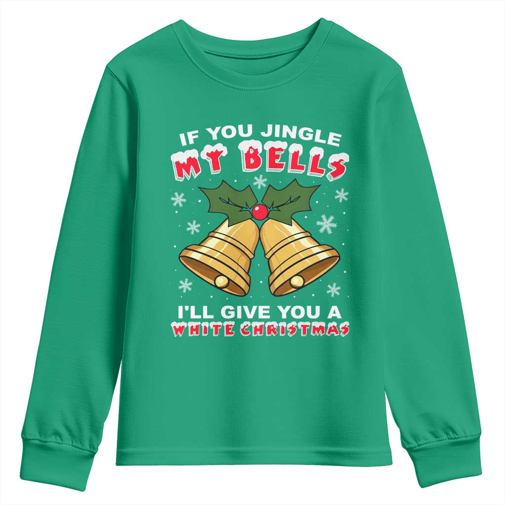 Funny If You Jingle My Bells I Will Give You A White Christmas Youth Sweatshirt Xmas Adult Humor TS11 Irish Green Print Your Wear