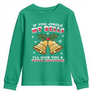 Funny If You Jingle My Bells I Will Give You A White Christmas Youth Sweatshirt Xmas Adult Humor TS11 Irish Green Print Your Wear