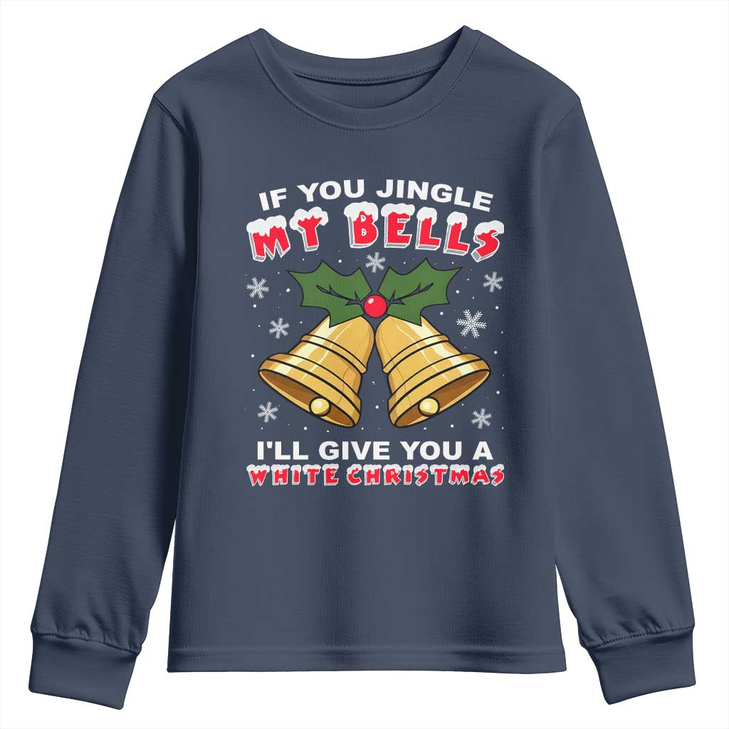 Funny If You Jingle My Bells I Will Give You A White Christmas Youth Sweatshirt Xmas Adult Humor TS11 Navy Print Your Wear