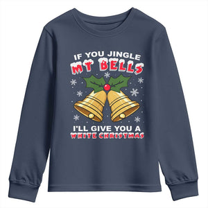 Funny If You Jingle My Bells I Will Give You A White Christmas Youth Sweatshirt Xmas Adult Humor TS11 Navy Print Your Wear