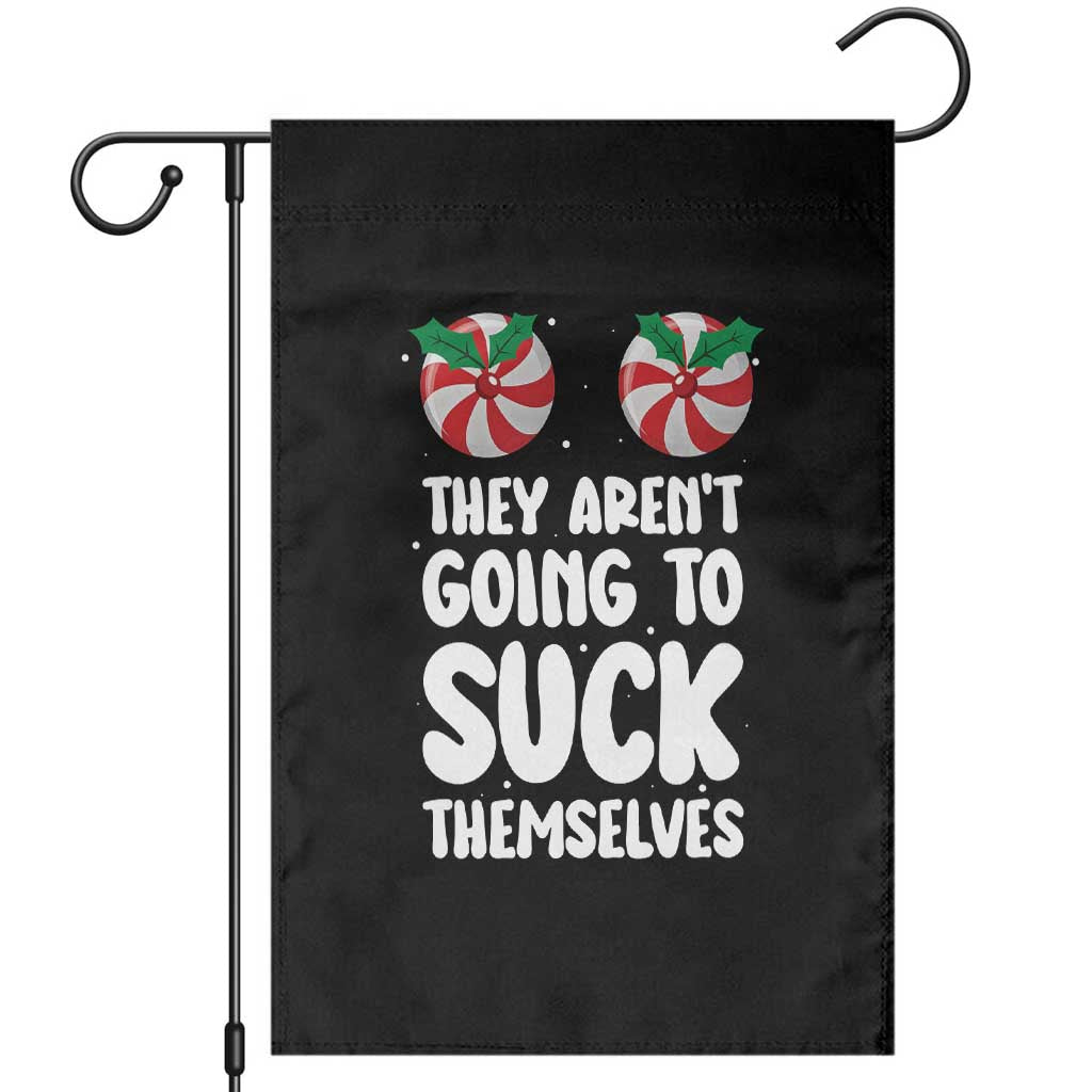 Funny Christmas They Aren't Going To Suck Themself Garden Flag Xmas Adult Humor Couple Matching TS11 Black Print Your Wear
