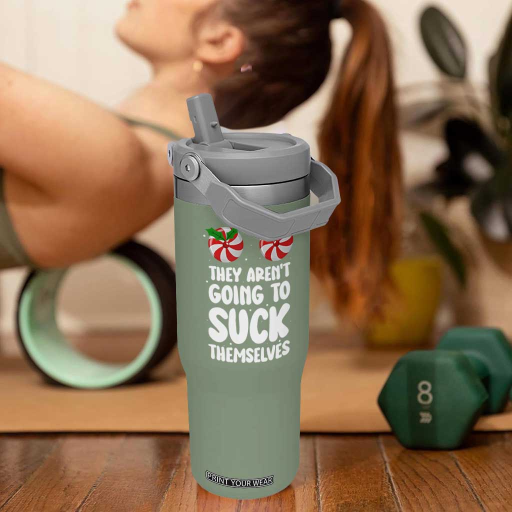 Funny Christmas They Aren't Going To Suck Themself Flip Straw Tumbler Xmas Adult Humor Couple Matching TS11 One Size: 30 oz Moss Green Print Your Wear