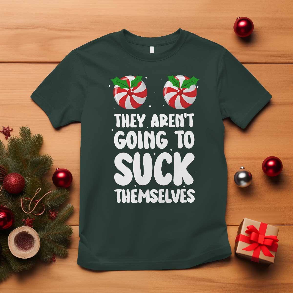 Funny Christmas They Aren't Going To Suck Themself T Shirt Xmas Adult Humor Couple Matching TS11 Dark Forest Green Print Your Wear