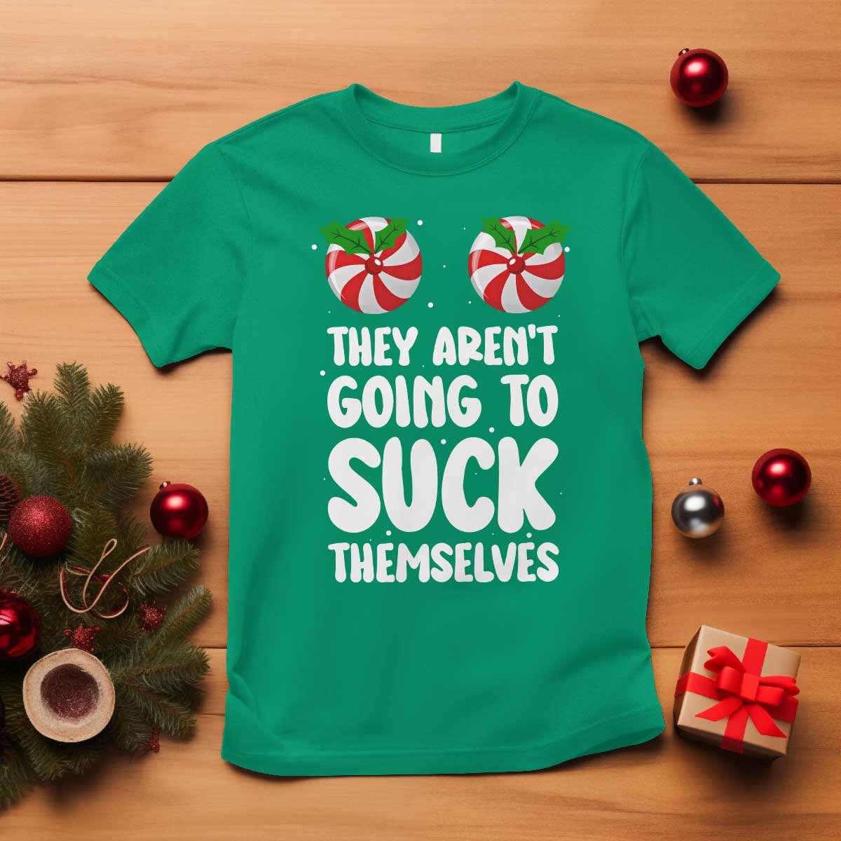 Funny Christmas They Aren't Going To Suck Themself T Shirt Xmas Adult Humor Couple Matching TS11 Irish Green Print Your Wear