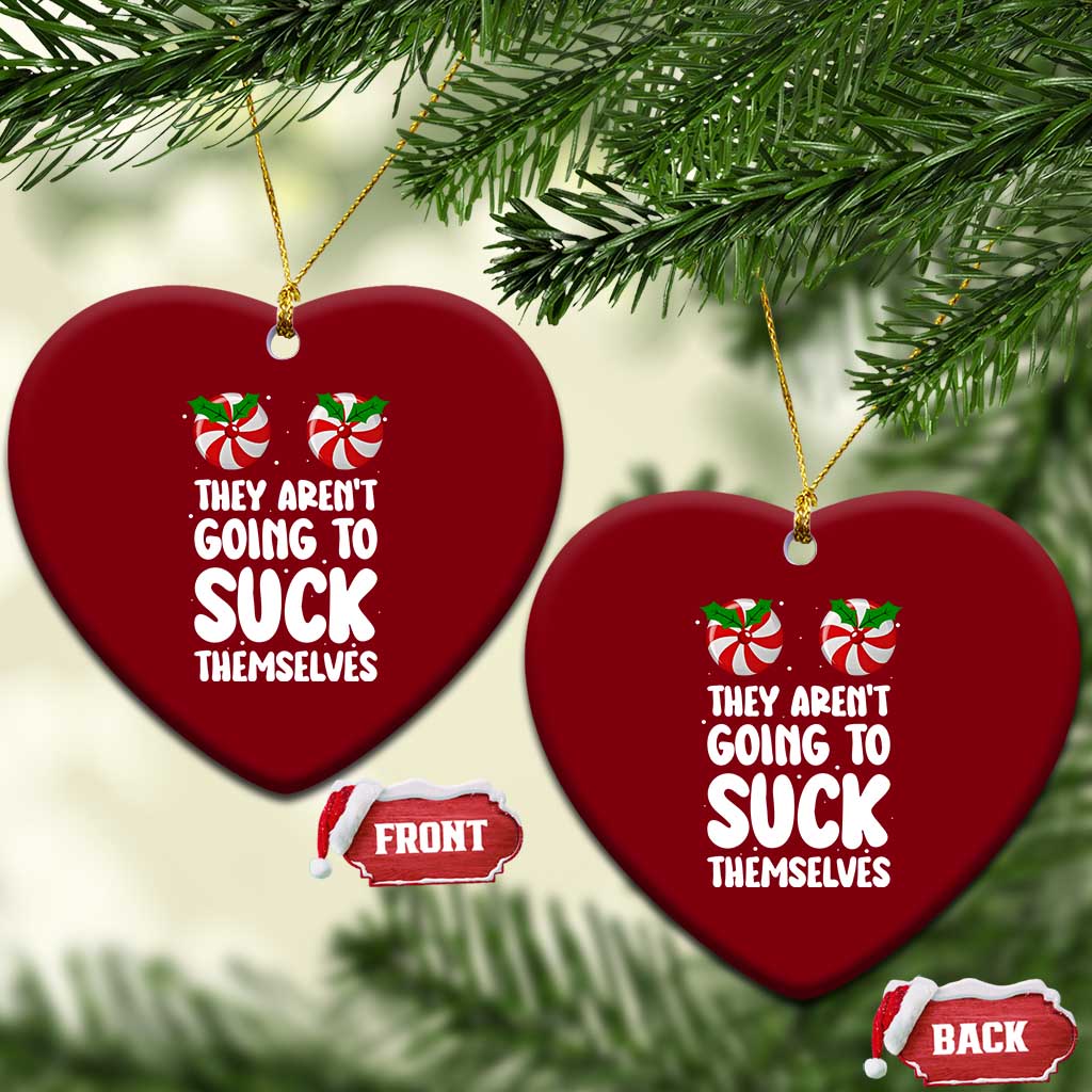 Funny Christmas They Aren't Going To Suck Themself Ceramic Ornament Xmas Adult Humor Couple Matching TS11 Print Your Wear