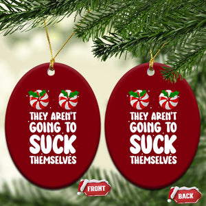 Funny Christmas They Aren't Going To Suck Themself Ceramic Ornament Xmas Adult Humor Couple Matching TS11 Print Your Wear