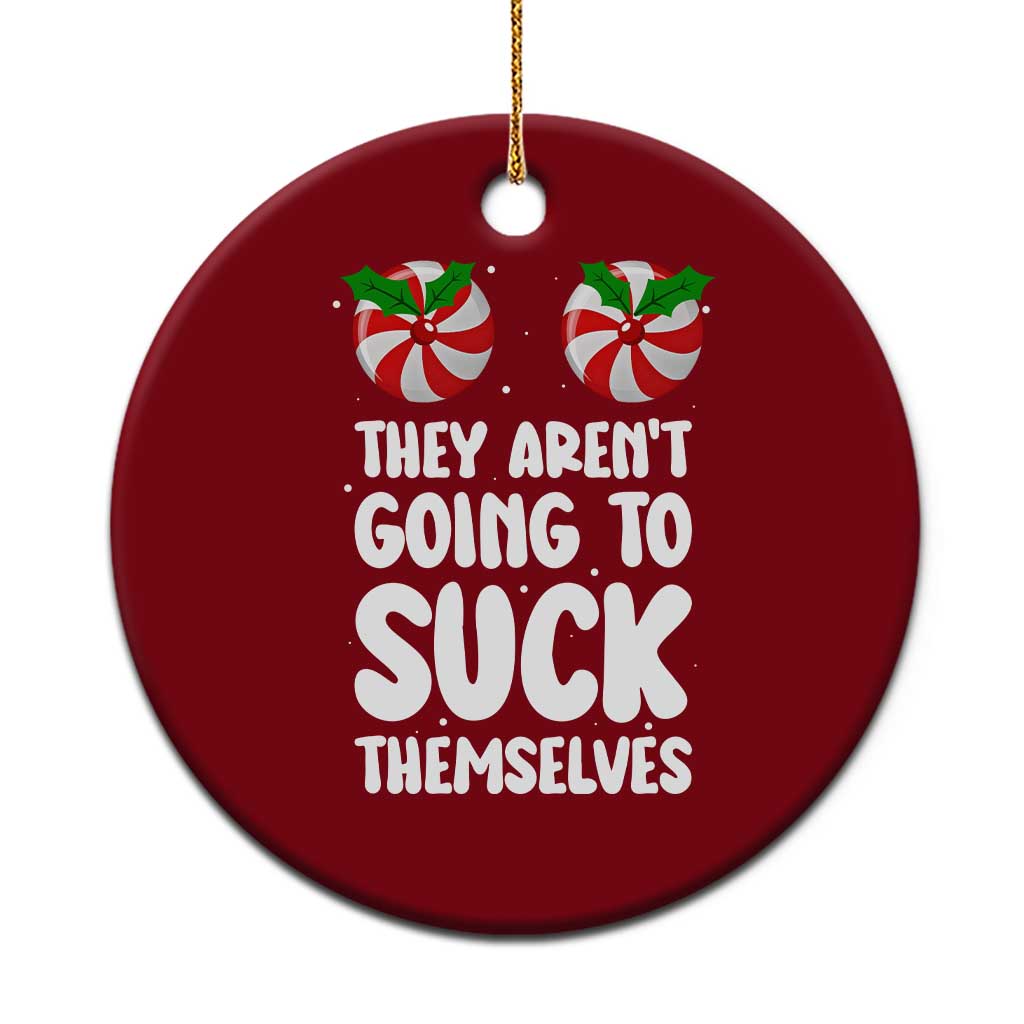 Funny Christmas They Aren't Going To Suck Themself Ceramic Ornament Xmas Adult Humor Couple Matching TS11 1pc Red Print Your Wear