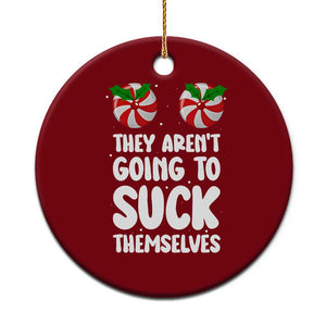 Funny Christmas They Aren't Going To Suck Themself Ceramic Ornament Xmas Adult Humor Couple Matching TS11 1pc Red Print Your Wear