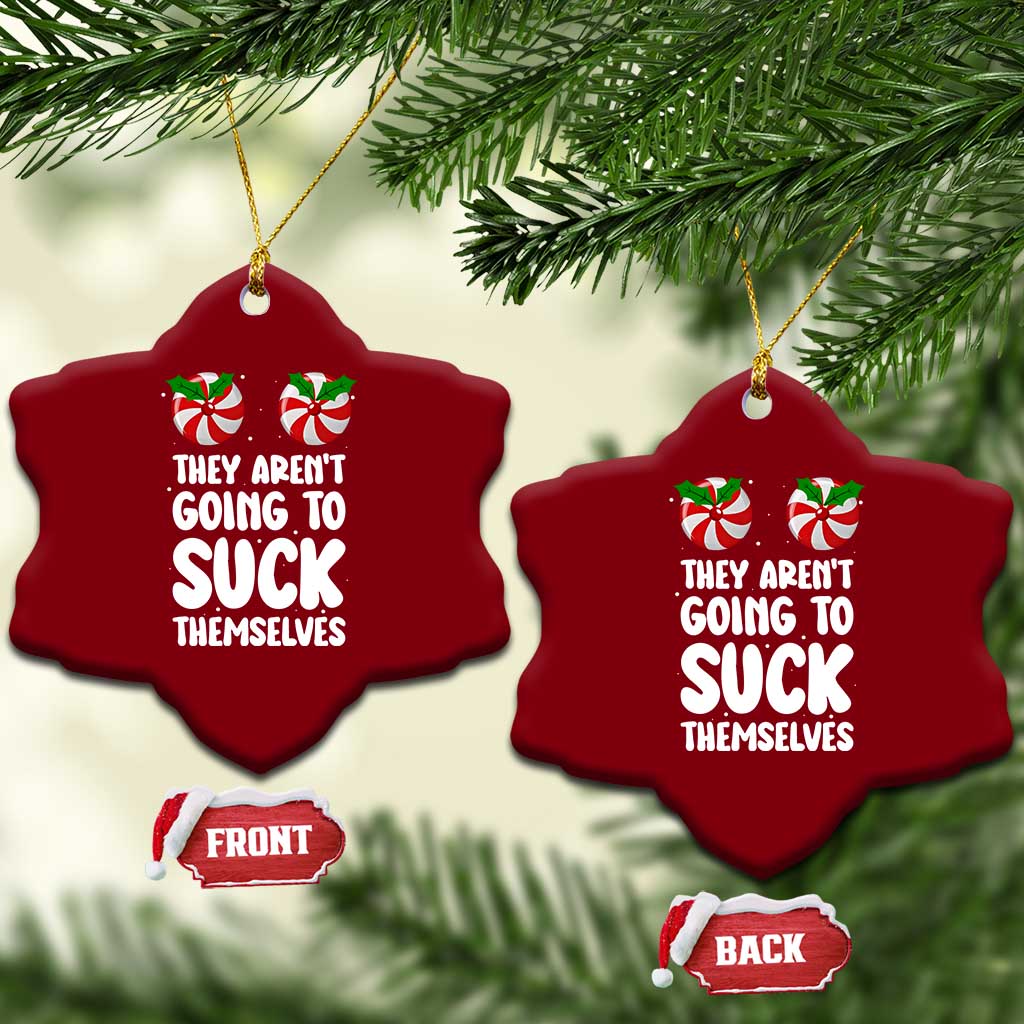 Funny Christmas They Aren't Going To Suck Themself Ceramic Ornament Xmas Adult Humor Couple Matching TS11 Print Your Wear