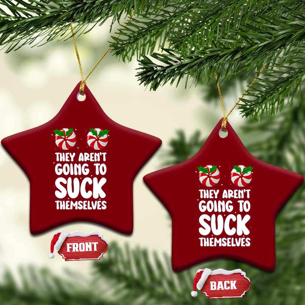 Funny Christmas They Aren't Going To Suck Themself Ceramic Ornament Xmas Adult Humor Couple Matching TS11 Print Your Wear