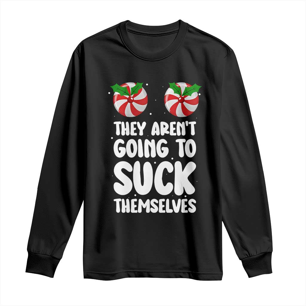 Funny Christmas They Aren't Going To Suck Themself Long Sleeve Shirt Xmas Adult Humor Couple Matching TS11 Black Print Your Wear