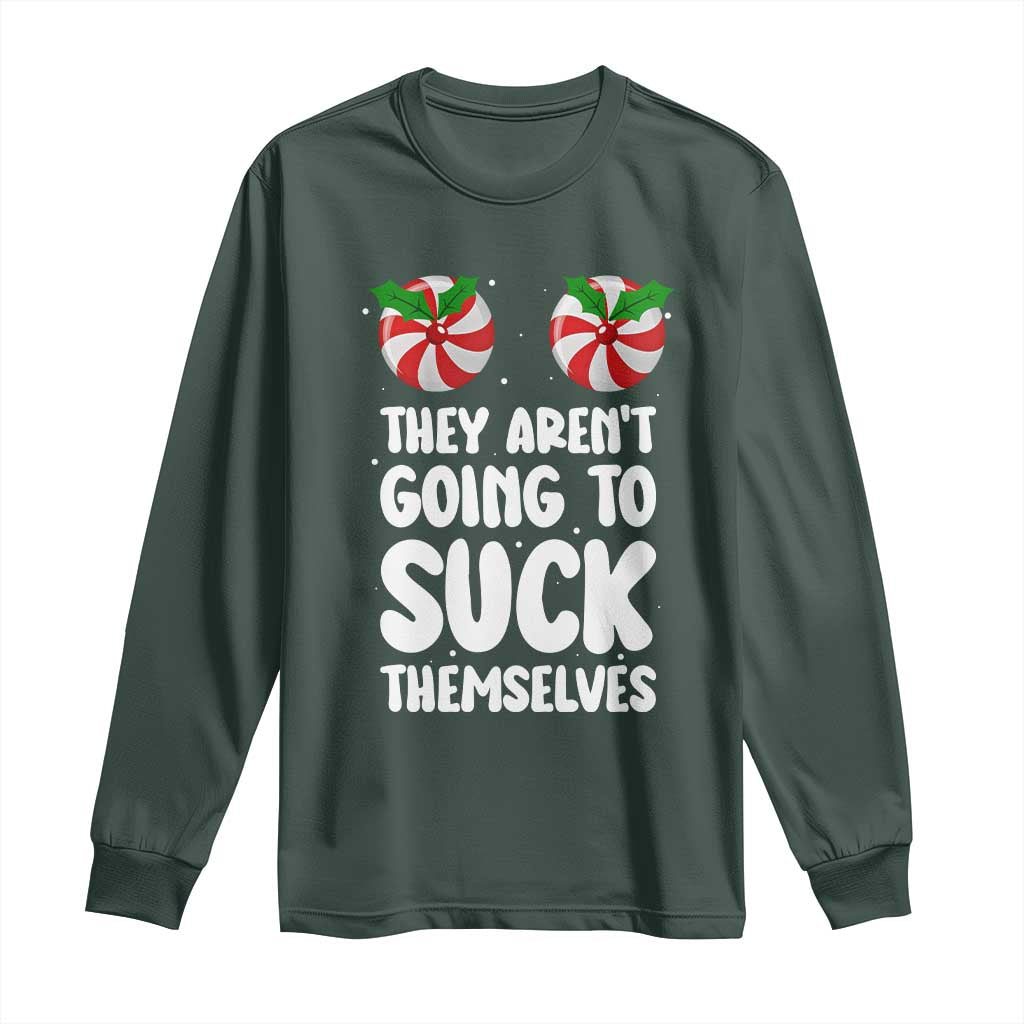Funny Christmas They Aren't Going To Suck Themself Long Sleeve Shirt Xmas Adult Humor Couple Matching TS11 Dark Forest Green Print Your Wear