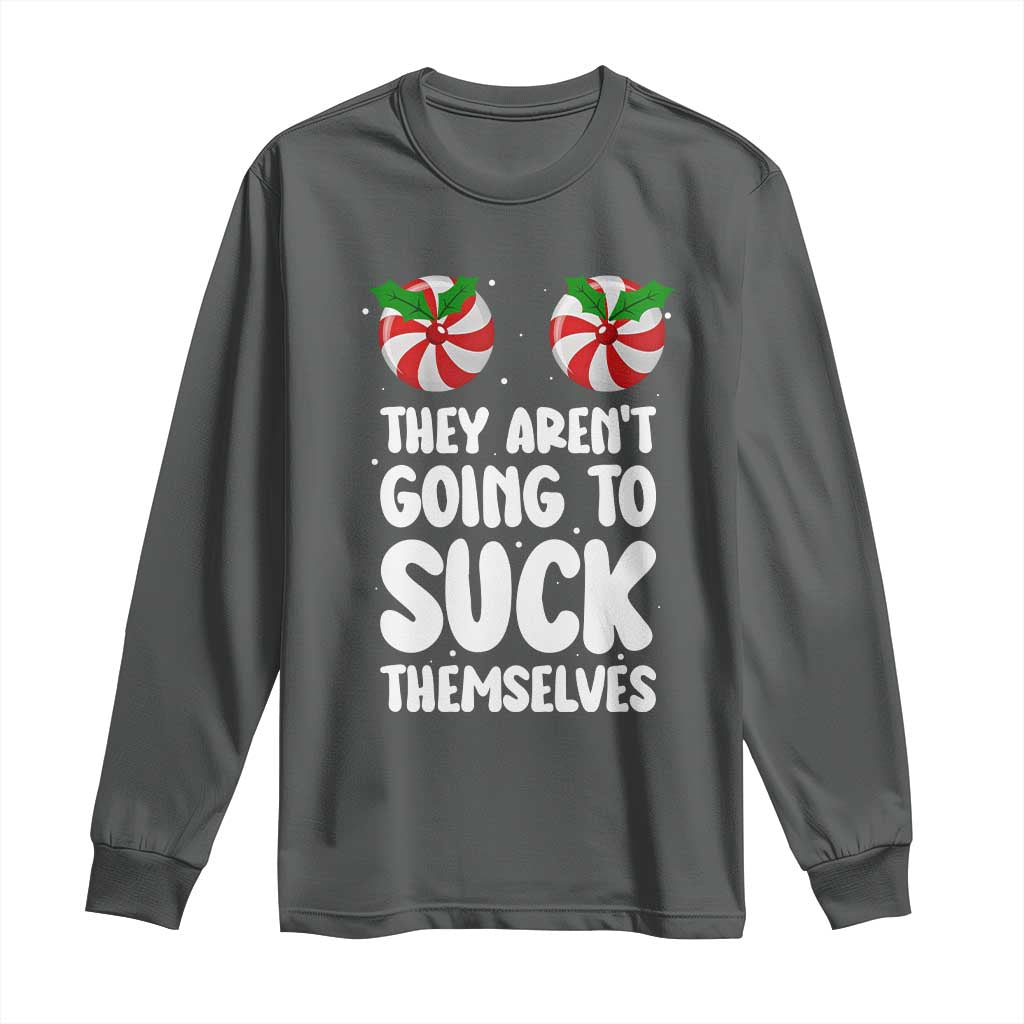 Funny Christmas They Aren't Going To Suck Themself Long Sleeve Shirt Xmas Adult Humor Couple Matching TS11 Dark Heather Print Your Wear