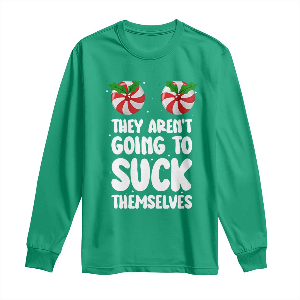 Funny Christmas They Aren't Going To Suck Themself Long Sleeve Shirt Xmas Adult Humor Couple Matching TS11 Irish Green Print Your Wear