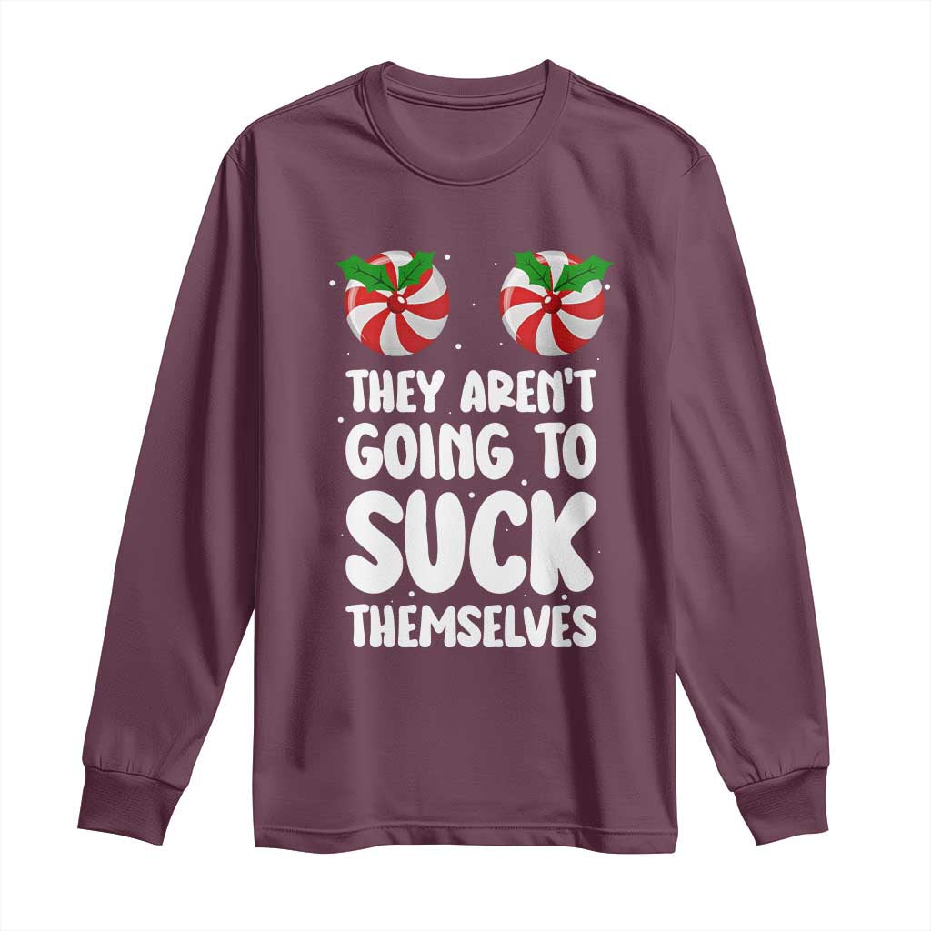 Funny Christmas They Aren't Going To Suck Themself Long Sleeve Shirt Xmas Adult Humor Couple Matching TS11 Maroon Print Your Wear