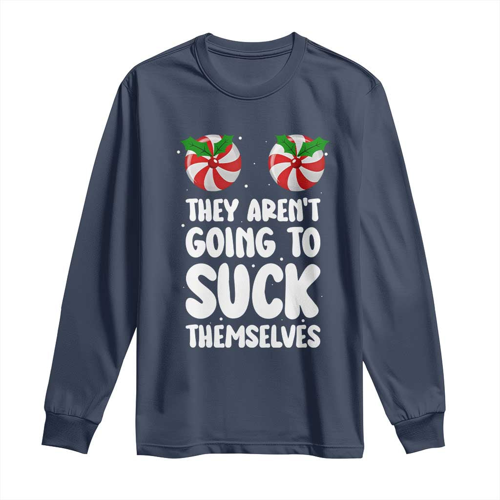 Funny Christmas They Aren't Going To Suck Themself Long Sleeve Shirt Xmas Adult Humor Couple Matching TS11 Navy Print Your Wear