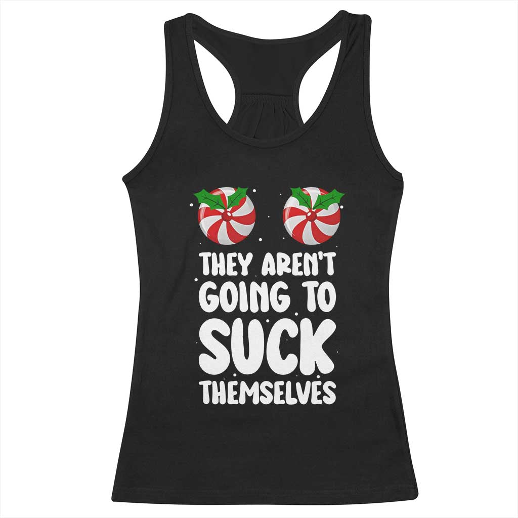 Funny Christmas They Aren't Going To Suck Themself Racerback Tank Top Xmas Adult Humor Couple Matching TS11 Black Print Your Wear