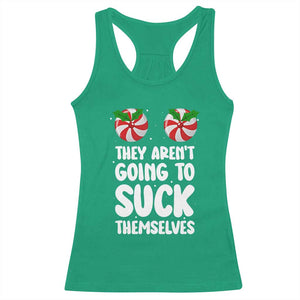 Funny Christmas They Aren't Going To Suck Themself Racerback Tank Top Xmas Adult Humor Couple Matching TS11 Irish Green Print Your Wear
