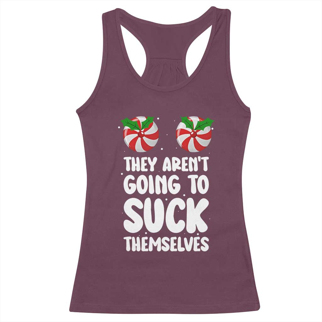 Funny Christmas They Aren't Going To Suck Themself Racerback Tank Top Xmas Adult Humor Couple Matching TS11 Maroon Print Your Wear