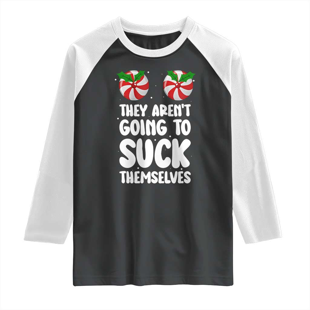 Funny Christmas They Aren't Going To Suck Themself Raglan Shirt Xmas Adult Humor Couple Matching TS11 Black White Print Your Wear