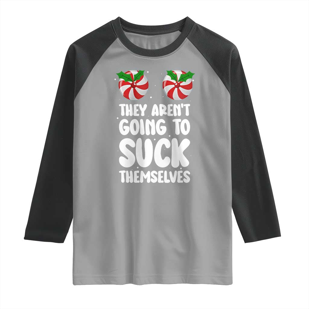 Funny Christmas They Aren't Going To Suck Themself Raglan Shirt Xmas Adult Humor Couple Matching TS11 Sport Gray Black Print Your Wear