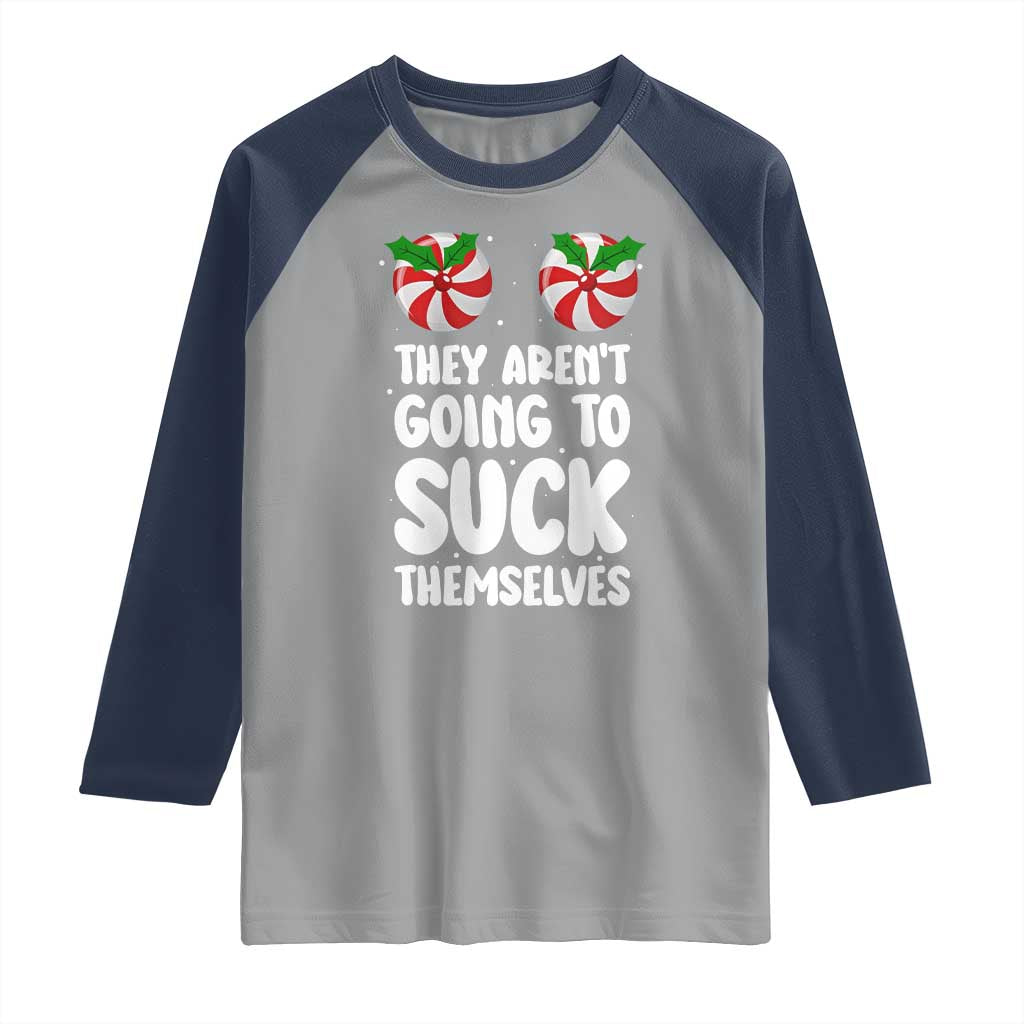 Funny Christmas They Aren't Going To Suck Themself Raglan Shirt Xmas Adult Humor Couple Matching TS11 Sport Gray Navy Print Your Wear