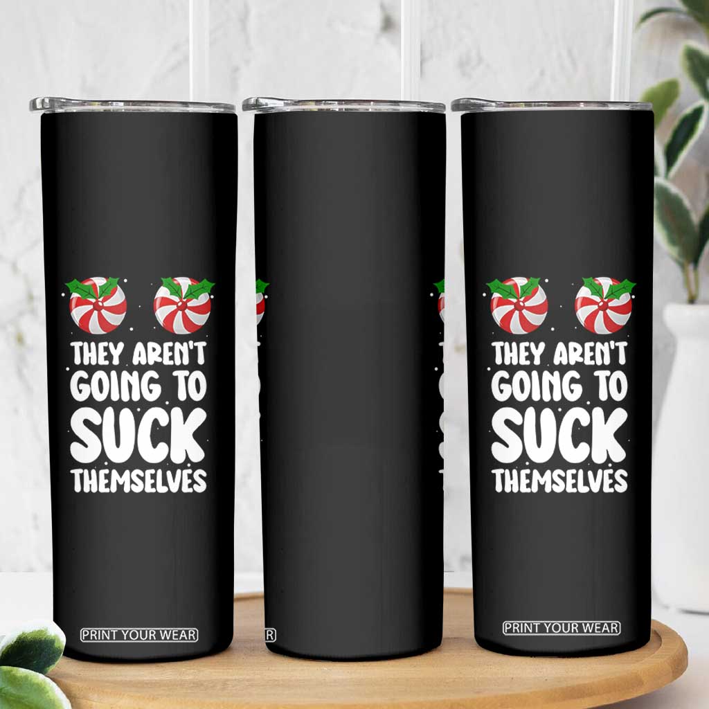 Funny Christmas They Aren't Going To Suck Themself Skinny Tumbler Xmas Adult Humor Couple Matching TS11 Print Your Wear