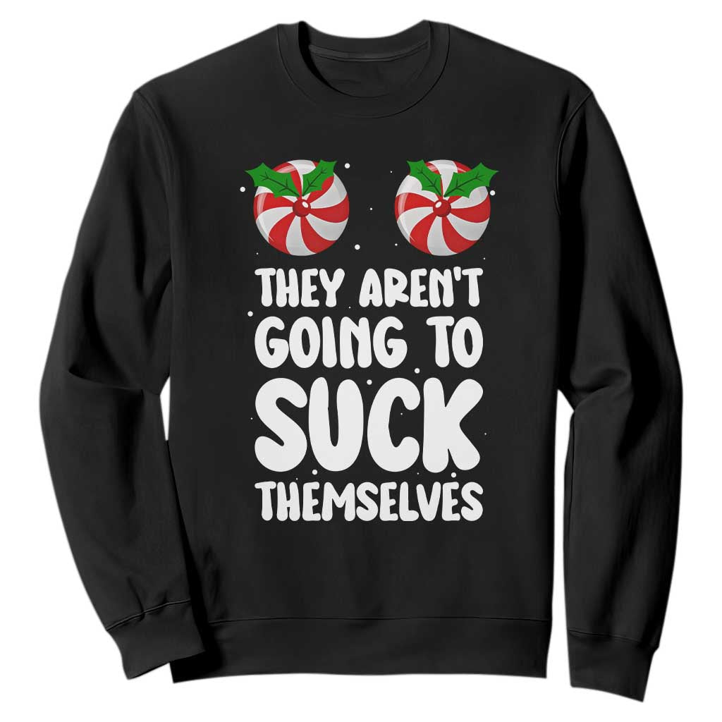Funny Christmas They Aren't Going To Suck Themself Sweatshirt Xmas Adult Humor Couple Matching TS11 Black Print Your Wear