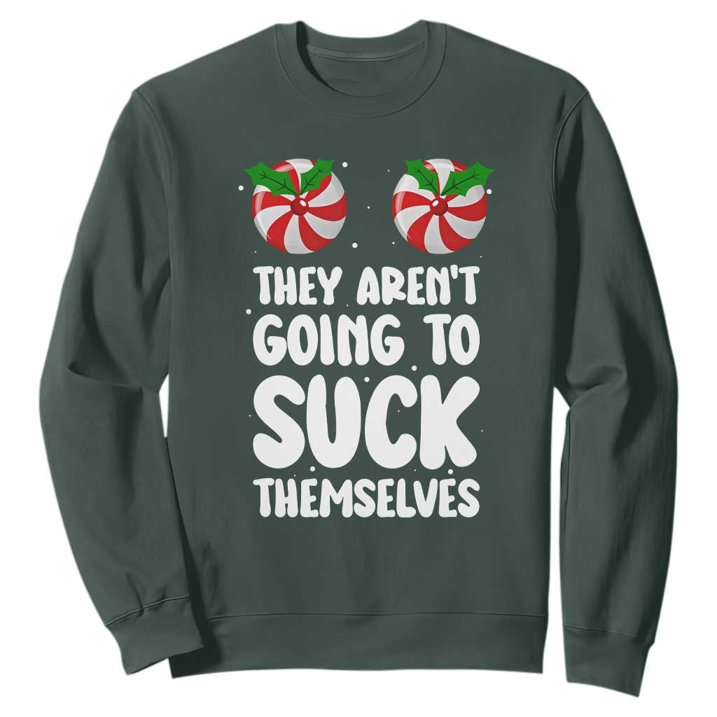 Funny Christmas They Aren't Going To Suck Themself Sweatshirt Xmas Adult Humor Couple Matching TS11 Dark Forest Green Print Your Wear