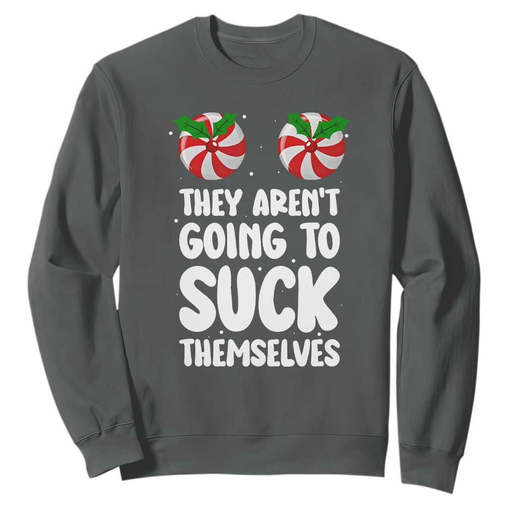 Funny Christmas They Aren't Going To Suck Themself Sweatshirt Xmas Adult Humor Couple Matching TS11 Dark Heather Print Your Wear