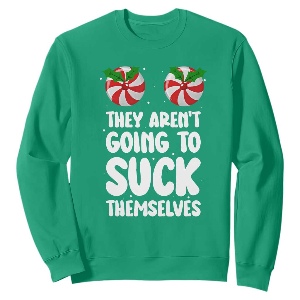 Funny Christmas They Aren't Going To Suck Themself Sweatshirt Xmas Adult Humor Couple Matching TS11 Irish Green Print Your Wear