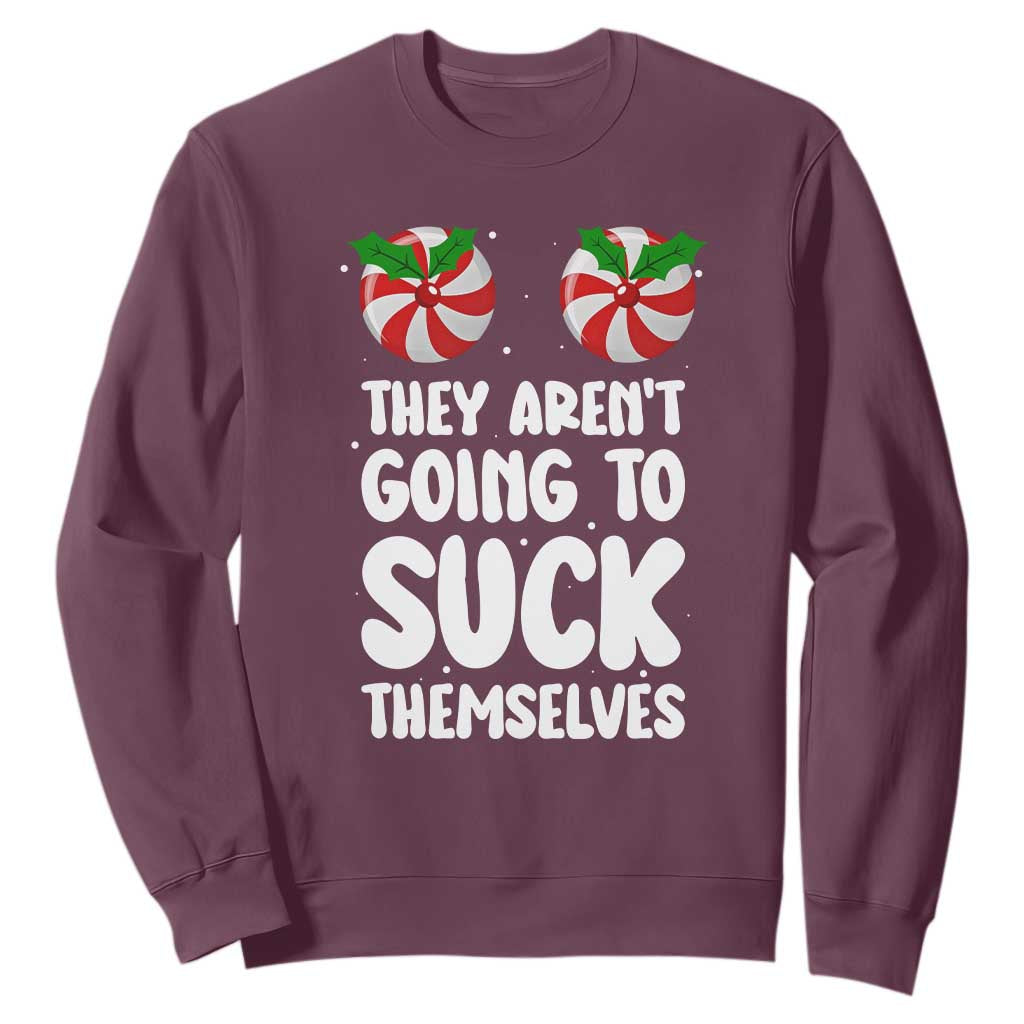 Funny Christmas They Aren't Going To Suck Themself Sweatshirt Xmas Adult Humor Couple Matching TS11 Maroon Print Your Wear