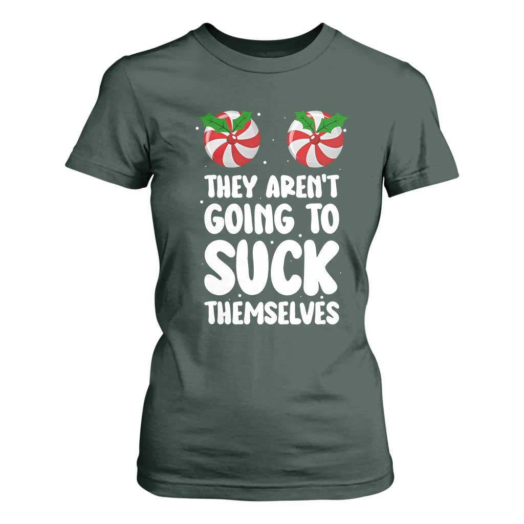 Funny Christmas They Aren't Going To Suck Themself T Shirt For Women Xmas Adult Humor Couple Matching TS11 Dark Forest Green Print Your Wear