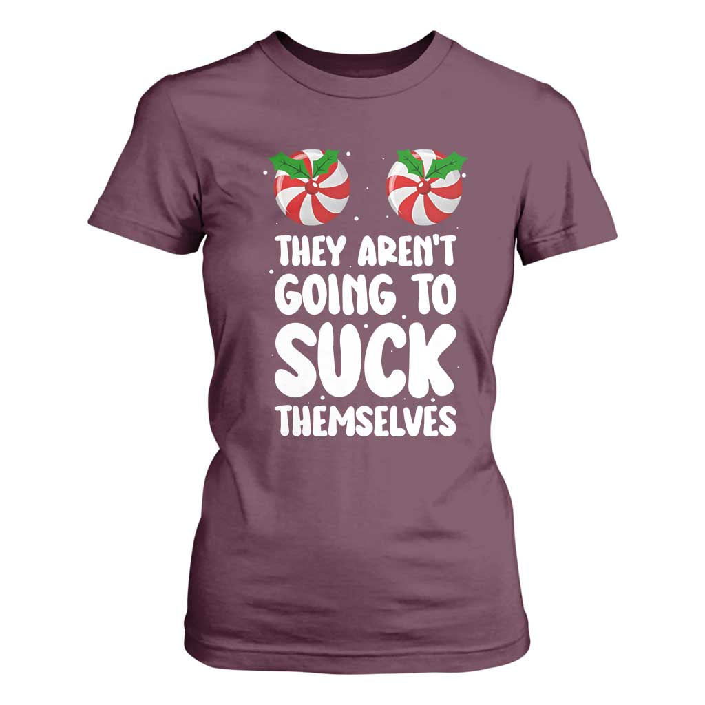 Funny Christmas They Aren't Going To Suck Themself T Shirt For Women Xmas Adult Humor Couple Matching TS11 Maroon Print Your Wear