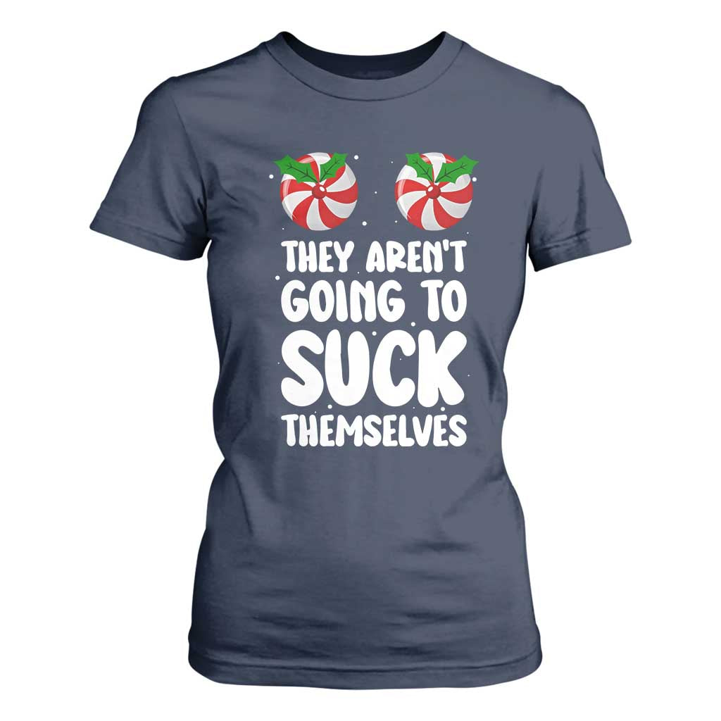 Funny Christmas They Aren't Going To Suck Themself T Shirt For Women Xmas Adult Humor Couple Matching TS11 Navy Print Your Wear
