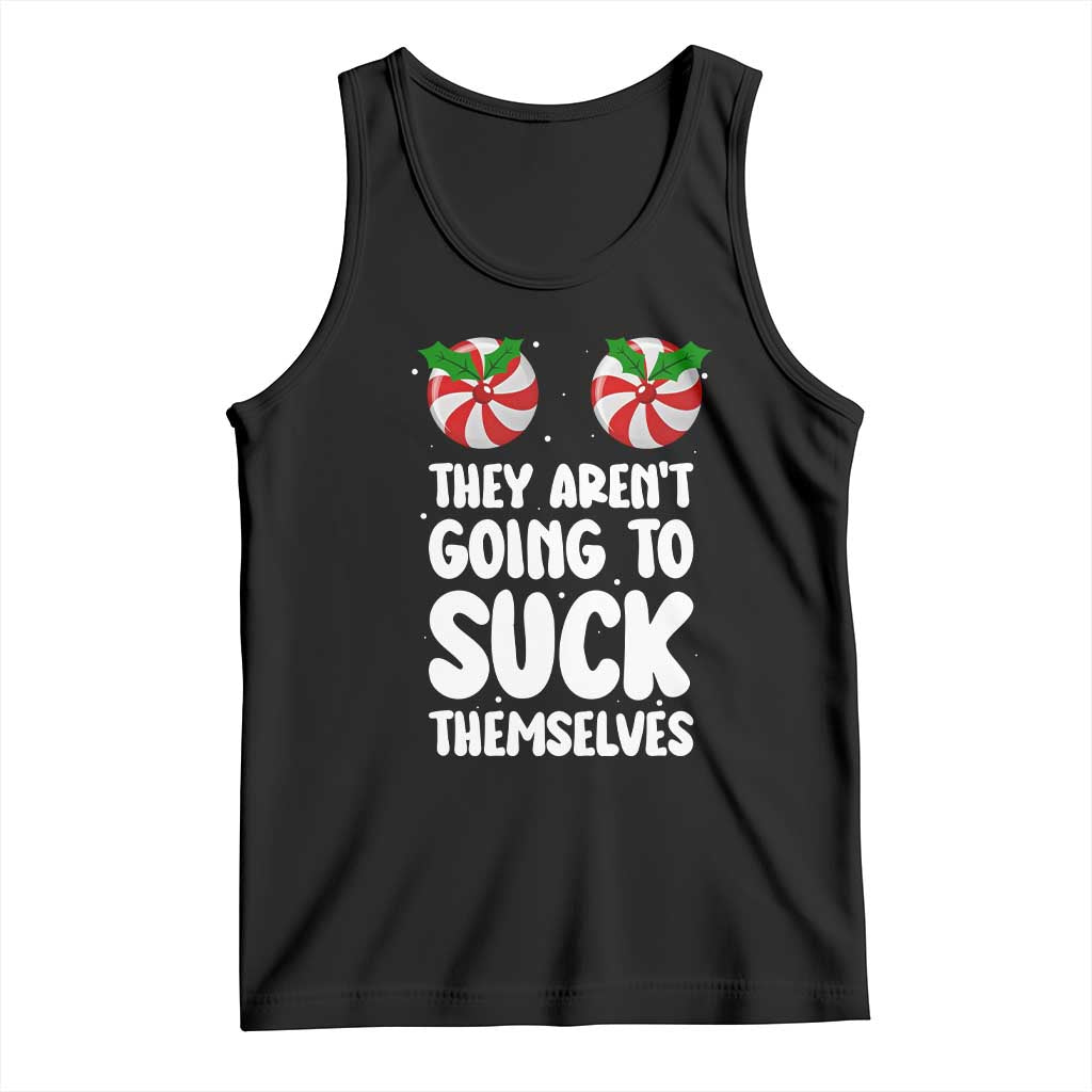 Funny Christmas They Aren't Going To Suck Themself Tank Top Xmas Adult Humor Couple Matching TS11 Black Print Your Wear
