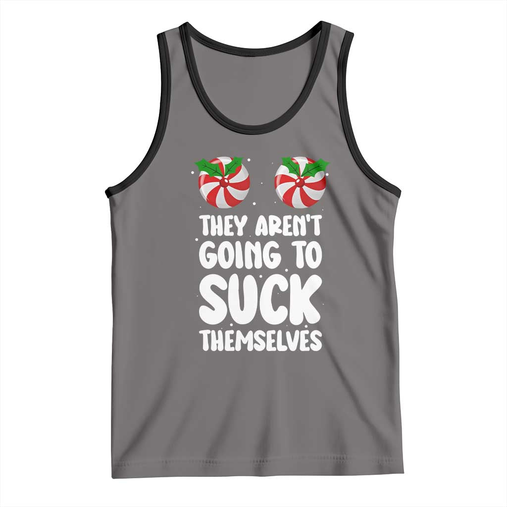 Funny Christmas They Aren't Going To Suck Themself Tank Top Xmas Adult Humor Couple Matching TS11 Deep Heather Black Print Your Wear
