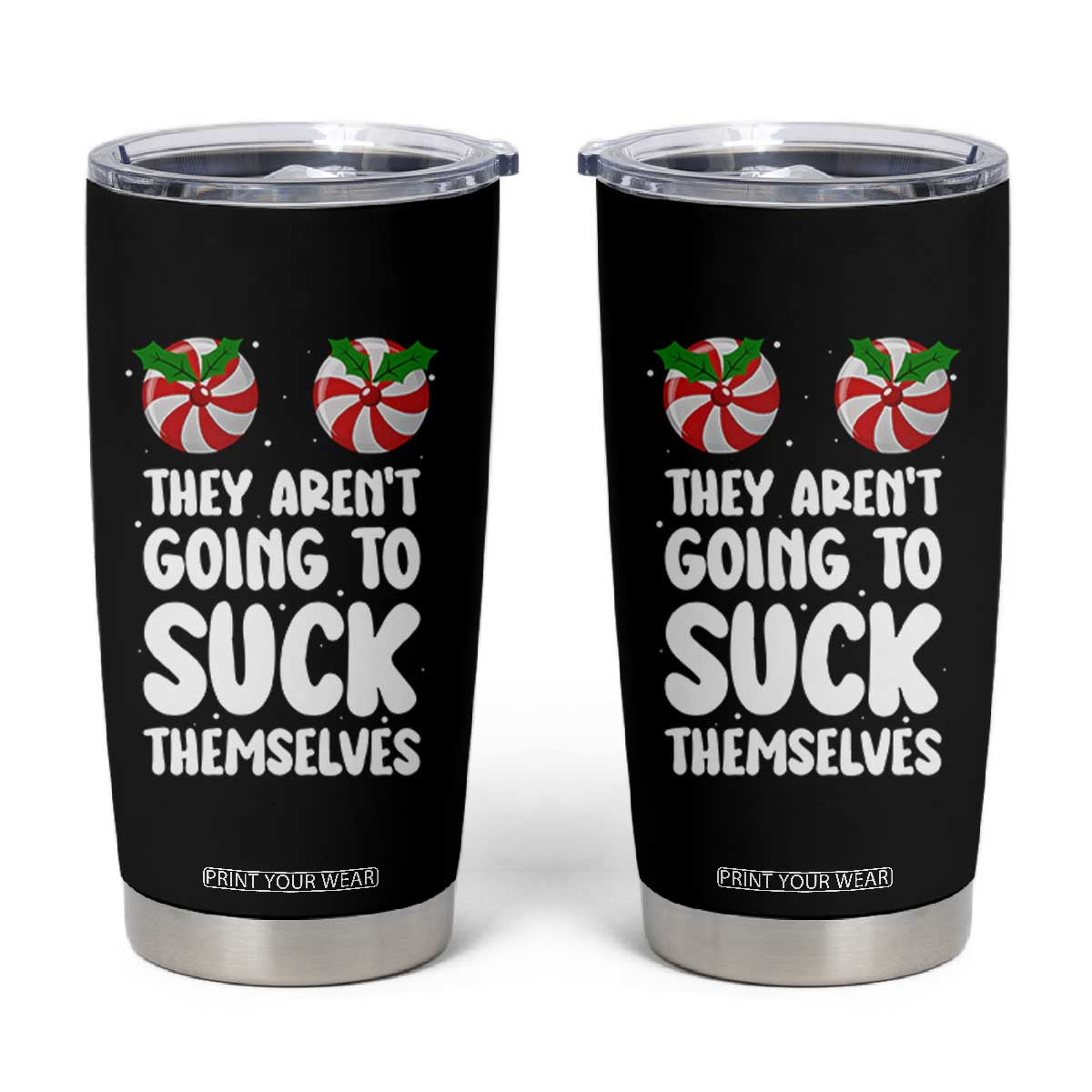 Funny Christmas They Aren't Going To Suck Themself Tumbler Cup Xmas Adult Humor Couple Matching TS11 Black Print Your Wear