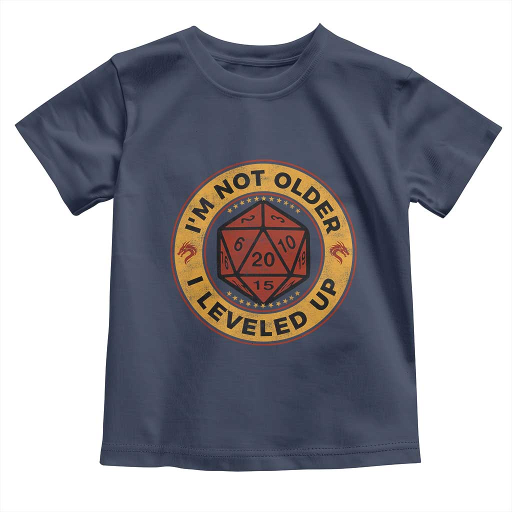 Funny RPG Gamer I Am Not Older I Leveled Up Toddler T Shirt Vintage D20 Tabletop TS11 Navy Print Your Wear