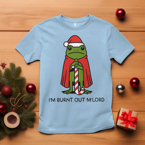 Funny Christmas Frog Knight T Shirt I Am Burnt Out M Lord Medieval Meme TS11 Light Blue Print Your Wear