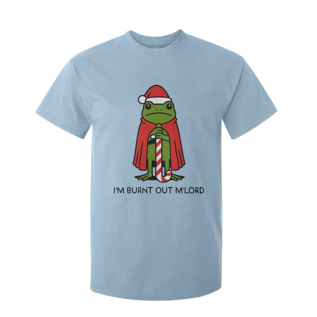Funny Christmas Frog Knight T Shirt For Kid I Am Burnt Out M Lord Medieval Meme TS11 Light Blue Print Your Wear