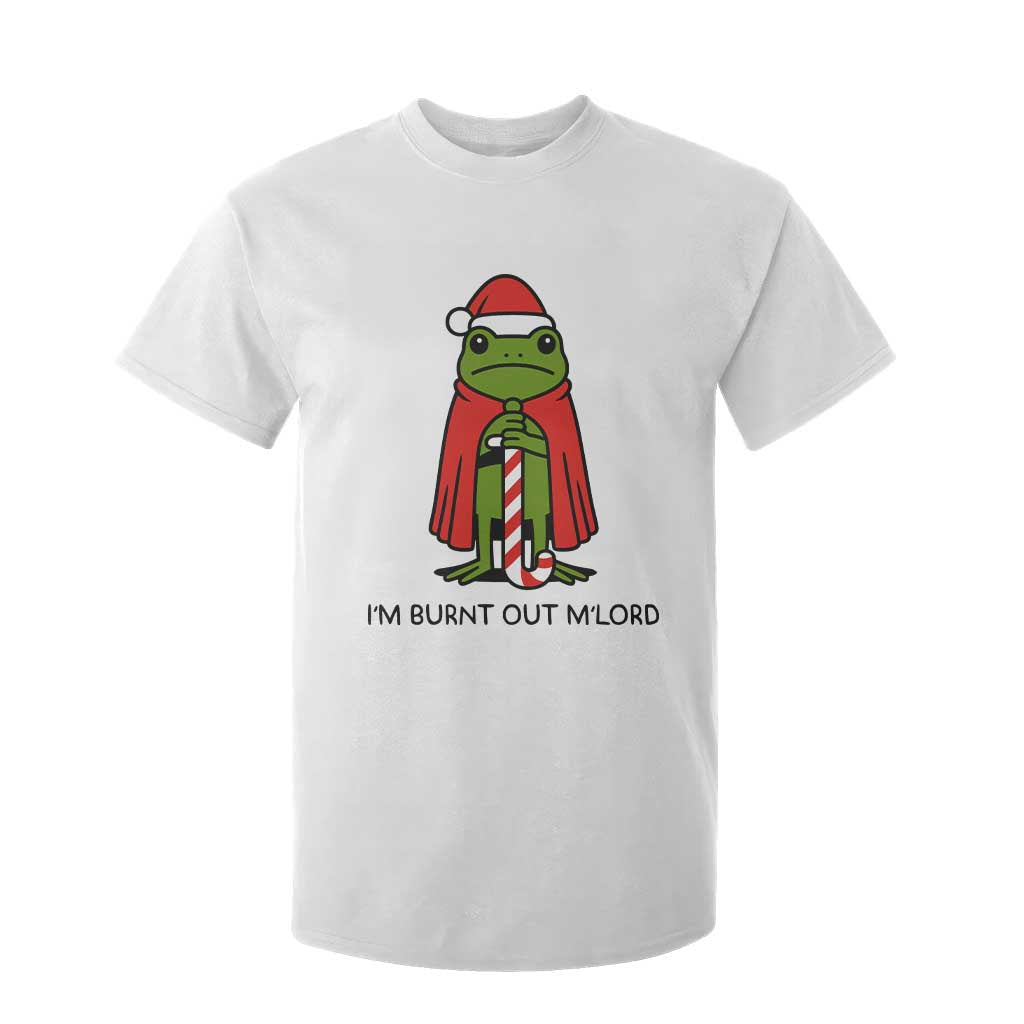 Funny Christmas Frog Knight T Shirt For Kid I Am Burnt Out M Lord Medieval Meme TS11 White Print Your Wear