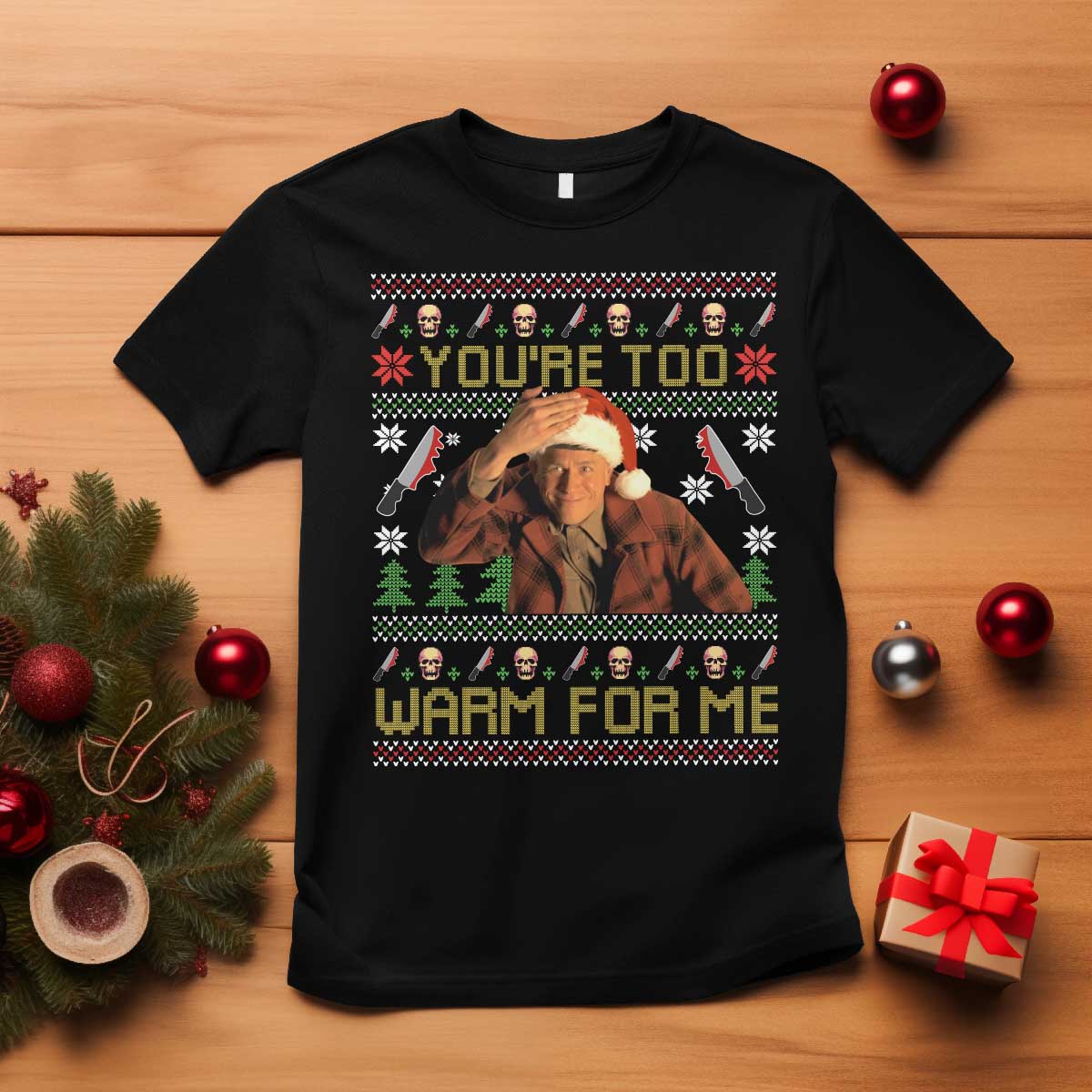 Ed Gein Christmas T Shirt Funny You Are Too Warm For Me Xmas Serial Killer TS11 Black Print Your Wear