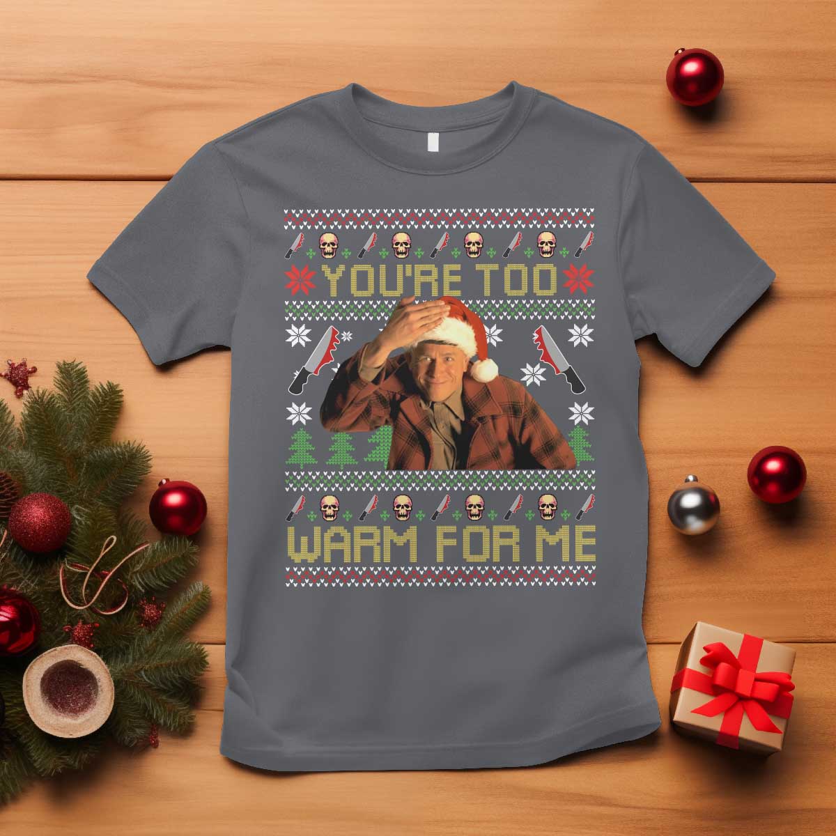 Ed Gein Christmas T Shirt Funny You Are Too Warm For Me Xmas Serial Killer TS11 Charcoal Print Your Wear