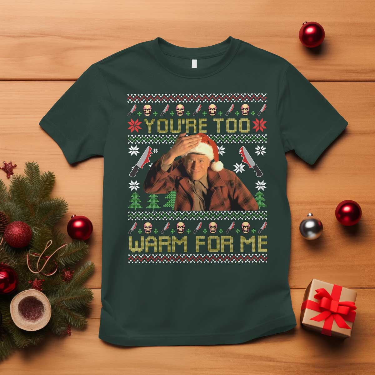 Ed Gein Christmas T Shirt Funny You Are Too Warm For Me Xmas Serial Killer TS11 Dark Forest Green Print Your Wear