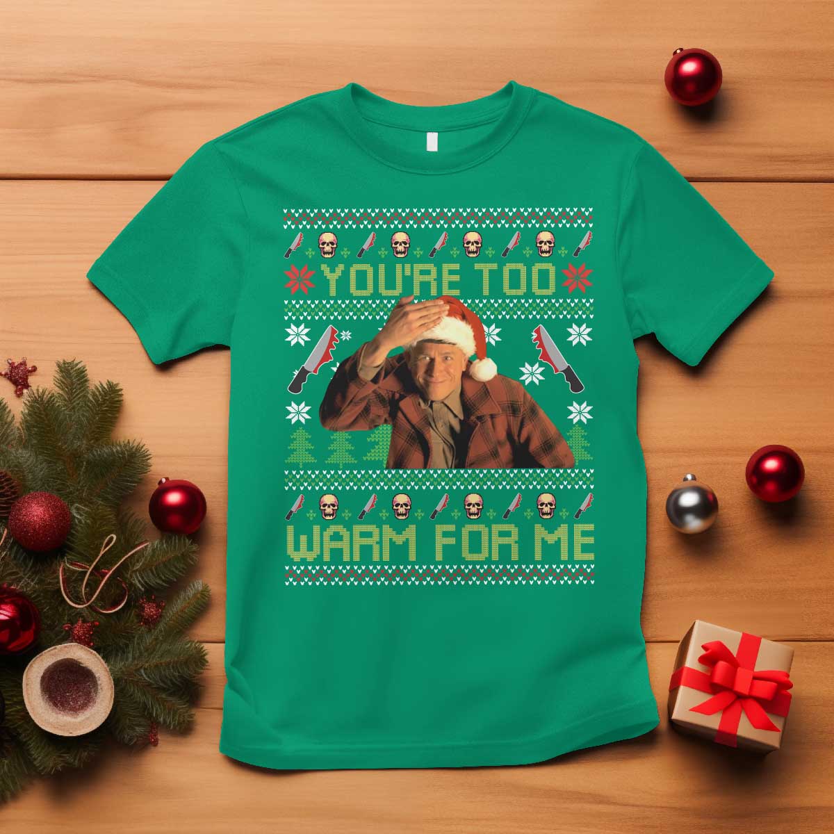 Ed Gein Christmas T Shirt Funny You Are Too Warm For Me Xmas Serial Killer TS11 Irish Green Print Your Wear