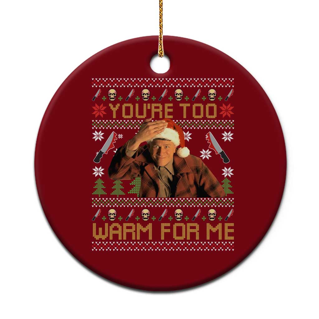 Ed Gein Christmas Ceramic Ornament Funny You Are Too Warm For Me Xmas Serial Killer TS11 1pc Red Print Your Wear