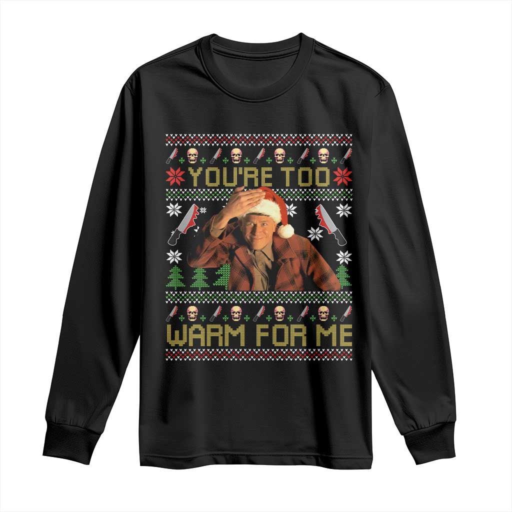 Ed Gein Christmas Long Sleeve Shirt Funny You Are Too Warm For Me Xmas Serial Killer TS11 Black Print Your Wear