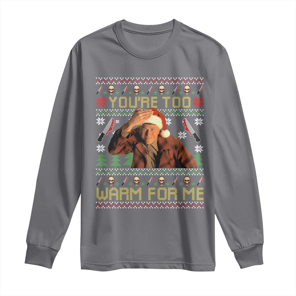 Ed Gein Christmas Long Sleeve Shirt Funny You Are Too Warm For Me Xmas Serial Killer TS11 Charcoal Print Your Wear