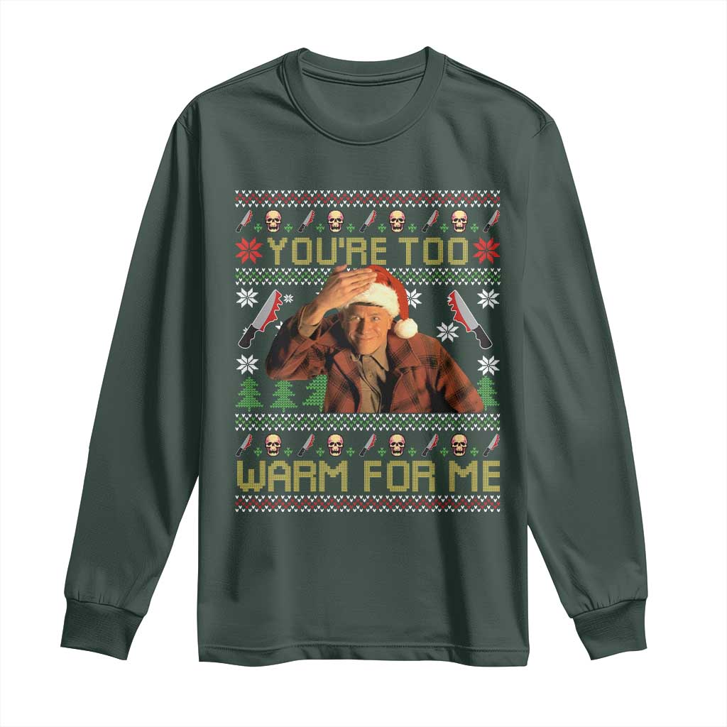Ed Gein Christmas Long Sleeve Shirt Funny You Are Too Warm For Me Xmas Serial Killer TS11 Dark Forest Green Print Your Wear